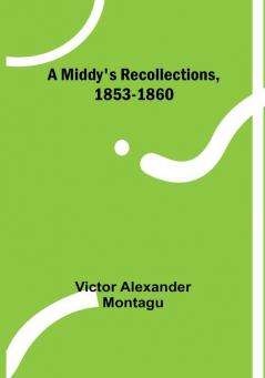 A Middy's Recollections 1853-1860