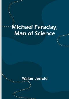 Michael Faraday Man of Science