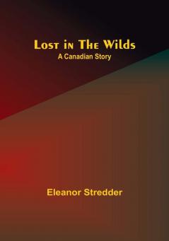 Lost in the Wilds: A Canadian Story