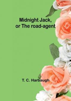 Midnight Jack or The road-agent