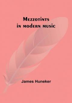 Mezzotints in modern music: Brahms Tschaïkowsky Chopin Richard Strauss Liszt and Wagner