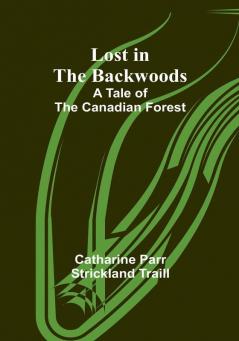 Lost in the Backwoods: A Tale of the Canadian Forest