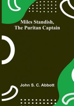 Miles Standish the Puritan Captain