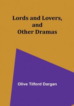 Lords and Lovers and Other Dramas