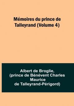 Memoires du prince de Talleyrand | Volume 4