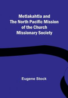 Metlakahtla and the North Pacific Mission of the Church Missionary Society