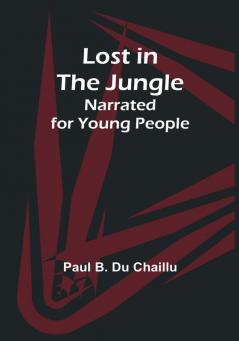 Lost in the Jungle; Narrated for Young People