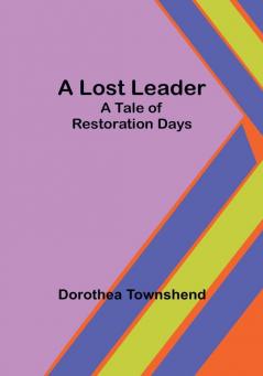 A Lost Leader: A Tale of Restoration Days