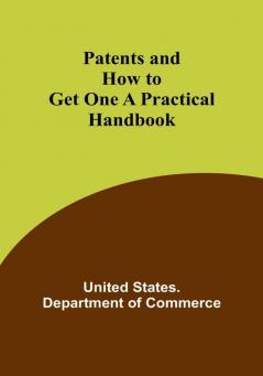 Patents and How to Get One A Practical Handbook