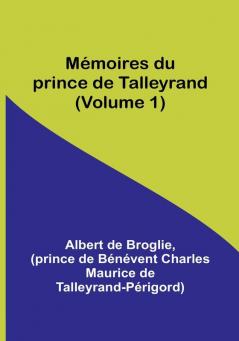 Memoires du prince de Talleyrand | Volume 1