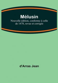 Melusine; Nouvelle edition conforme a celle de 1478 revue et corrigee