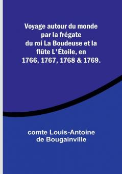 Voyage autour du monde par la fregate du roi La Boudeuse et la flûte L'etoile en 1766 1767 1768 & 1769.