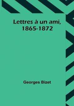 Lettres à un ami 1865-1872