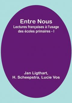 Entre Nous: Lectures françaises a l'usage des ecoles primaires - I