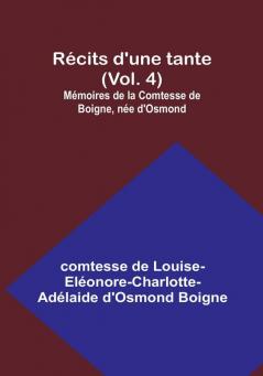 Recits d'une tante|Vol. 4; Memoires de la Comtesse de Boigne nee d'Osmond