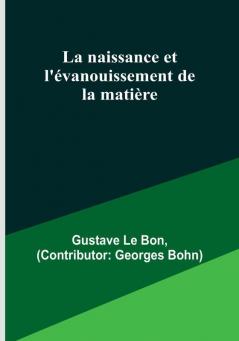 La naissance et l'évanouissement de la matière