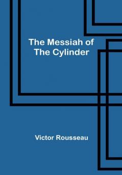 The Messiah of the Cylinder