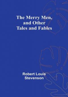 The Merry Men and Other Tales and Fables