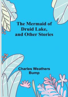 The Mermaid of Druid Lake and Other Stories