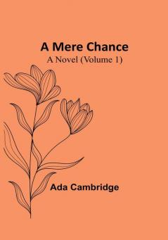 A Mere Chance: A Novel (Volume 1)