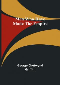 Men Who Have Made the Empire