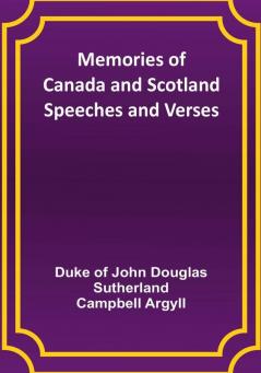 Memories of Canada and Scotland — Speeches and Verses