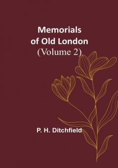 Memorials of Old London (Volume 2)