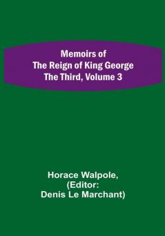 Memoirs of the Reign of King George the Third Volume 3