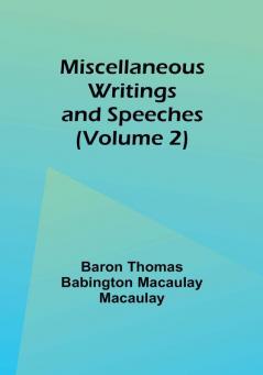 Miscellaneous Writings and Speeches|Volume 2