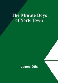 The Minute Boys of York Town