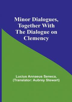 Minor Dialogues Together With the Dialogue on Clemency