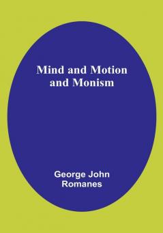 Mind and Motion and Monism