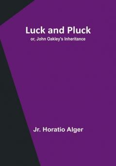 Luck and Pluck; or John Oakley's Inheritance