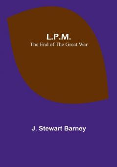 L.P.M.: The End of the Great War