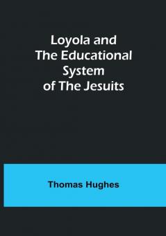 Loyola and the Educational System of the Jesuits