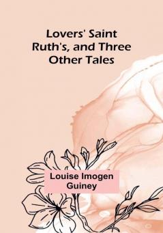 Lovers' Saint Ruth's and Three Other Tales