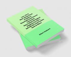 Love Life & Work Being a Book of Opinions Reasonably Good-Natured Concerning How to Attain the Highest Happiness for One's Self with the Least Possible Harm to Others