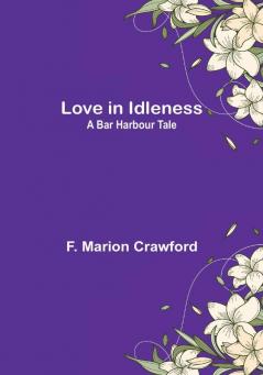 Love in Idleness: A Bar Harbour Tale