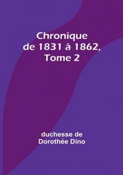 Chronique de 1831 a 1862 Tome 2