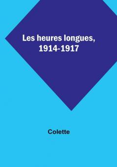 Les heures longues 1914-1917