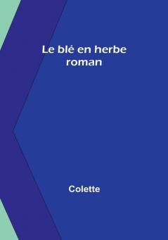 Le blé en herbe: roman