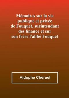 Mémoires sur la vie publique et privée de Fouquet surintendant des finance et sur son frère l'abbé Fouquet