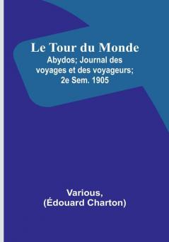 Le Tour du Monde; Abydos; Journal des voyages et des voyageurs; 2e Sem. 1905