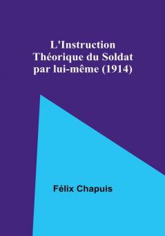 L'Instruction Théorique du Soldat par lui-même (1914)