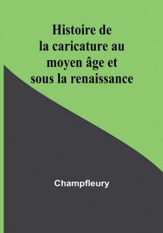 Histoire de la caricature au moyen âge et sous la renaissance