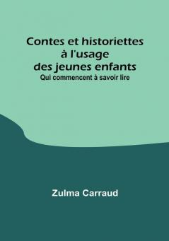 Contes et historiettes à l'usage des jeunes enfants; Qui commencent à savoir lire