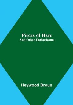 Pieces of Hate; And Other Enthusiasms