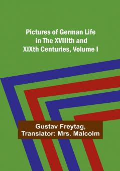 Pictures of German Life in the XVIIIth and XIXth Centuries| Volume I.