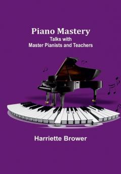 Piano Mastery: Talks with Master Pianists and Teachers