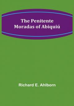 The Penitente Moradas of Abiquiú